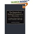 The Matriarchs of England's Cooperative Movement: A Study in Gender Politics and Female Leadership, 1883-1921 (Contributions in Labor Studies)