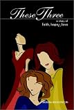 These Three the Story of Faith Hope and Charity