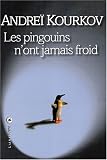 Les Pingouins n'ont jamais froid par Andrei Kourkov Les Pingouins n'ont jamais froid par Kourkov