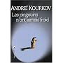 Les Pingouins n'ont jamais froid de Andrei Kourkov