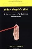 Other People's Dirt: A Housecleaner's Curious Adventures