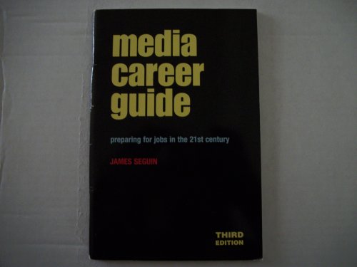 Media Career Guide: Preparing for Jobs in the 21st Century, by James Seguin
