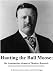 Hunting the Bull Moose: The Assassination Attempt of Theodore Roosevelt