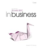 Microsoft Office Access 2007 In Business, Core