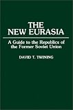 The New Eurasia: A Guide to the Republics of the Former Soviet Union