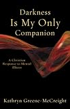 Darkness Is My Only Companion: A Christian Response to Mental Illness