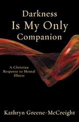 Darkness Is My Only Companion: A Christian Response to Mental Illness