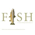 FISH: 77 Great Fish of North America by  Dean Travis Clarke, Flick Ford, and Peter Kaminsky