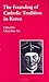 Book cover of The Founding of Catholic Tradition in Korea (Studies in Korean Religions and Culture, V. 7).