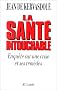 La Sant� intouchable : Enqu�te sur une crise et ses rem�des