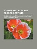 Former Metal Blade Records Artists: Slayer, King`s X, Trouble, Labyrinth, Symphony X, in Extremo, Voivod, Jeff Olson