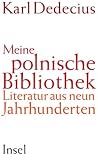 Meine polnische Bibliothek: Literatur aus neun Jahrhunderten