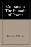 Crossman : the pursuit of power