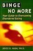 Binge No More: Your Guide to Overcoming Disordered Eating