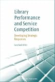 Library Performance and Service Competition: Developing Strategic Responses