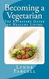 Becoming a Vegetarian: The Kickstart Guide to Healthy Living