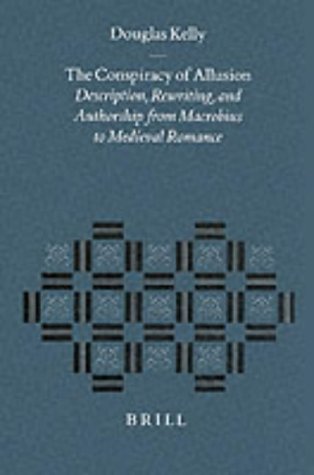 The Conspiracy of Allusion: Description, Rewriting, and Authorship from Macrobius to Medieval Romance (Studies in Mediaeval and Reformation Thought)