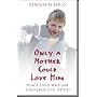 Only a Mother Could Love Him