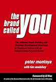 The Brand Called You: The Ultimate Brand-Building and Business Development Handbook to Transform Anyone into an Indispensable Personal Brand