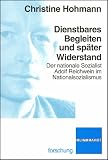 Dienstbares Begleiten und sp�ter Widerstand: Der nationale Sozialist Adolf Reichwein im Nationalsozialismus - Christine Hohmann