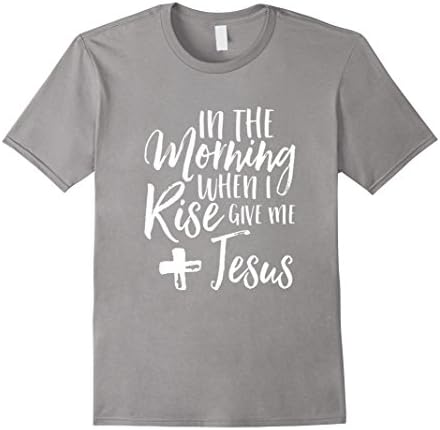 Men's In The Morning When I Rise Give Me Jesus Christian T-Shirt XL Slate