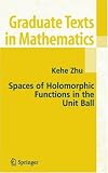 Spaces of Holomorphic Functions in the Unit Ball (Graduate Texts in Mathematics)