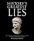History's Greatest Lies: The Startling Truths Behind World Events our History Books Got Wrong