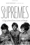 The Supremes: A Saga of Motown Dreams, Success, and Betrayal
