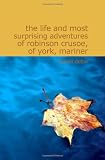 The Life and Most Surprising Adventures of Robinson Crusoe of York Mariner