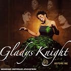 Before Me by  Gladys Knight 