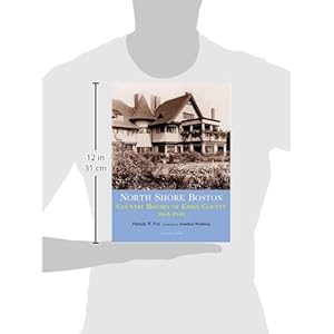 North Shore Boston: Country Houses Of Essex County, 1865-1930