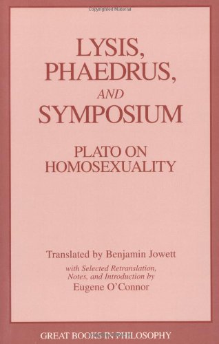 Lysis, Phaedrus, and Symposium: Plato on Homosexuality (Great Books in Philosophy)
