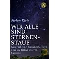 Wir alle sind Sternenstaub. Gespr�che mit Wissenschaftlern �ber die R�tsel unserer Existenz