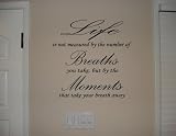 LIFE IS NOT MEASURED BY THE NUMBER OF BREATHS YOU TAKE BUT BY THE MOMENTS THAT TAKE YOUR BREATH AWAY Vinyl wall lettering stickers quotes and sayings home art decor decal