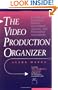 Video Production Organizer, The: A Guide for Businesses, Schools, Agencies and Professional Associations