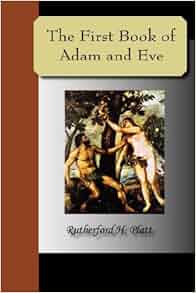 The First Book of Adam and Eve: Rutherford H. Platt ...