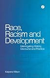 Race, racism and development : interrogating history, discourse and practice