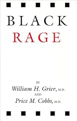 Black Rage: Two Black Psychiatrists Reveal the Full Dimensions of the Inner Conflicts and the Desperation of Black Life in the United States