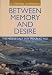 Between Memory and Desire: The Middle East in a Troubled Age
