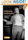 Professing Performance: Theatre in the Academy from Philology to Performativity (Theatre and Performance Theory)