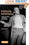 Professing Performance: Theatre in the Academy from Philology to Performativity (Theatre and Performance Theory)