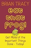 Eat That Frog!: 21 Great Ways to Stop Procrastinating and Get More Done In Less Time (BK Life)