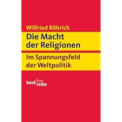 Die Macht der Religionen: Im Spannungsfeld der Weltpolitik