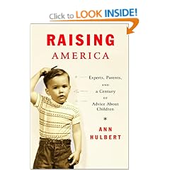 Raising America: Experts, Parents, and a Century of Advice about Children