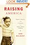 Raising America: Experts, Parents, and a Century of Advice About Children