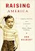Raising America: Experts, Parents, and a Century of Advice About Children