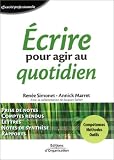 Ecrire pour agir au quotidien : Comp�tences - M�thodes - Outils
