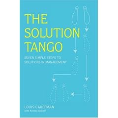 The Solution Tango: Seven Simple Steps to Solutions in Management: Solving Any Problem in Seven Easy Steps