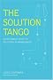 The Solution Tango: Seven Simple Steps to Solutions in Management: Solving Any Problem in Seven Easy Steps