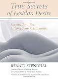 from Renate Stendhal True Secrets of Lesbian Desire: Keeping Sex Alive in Long-Term Relationships